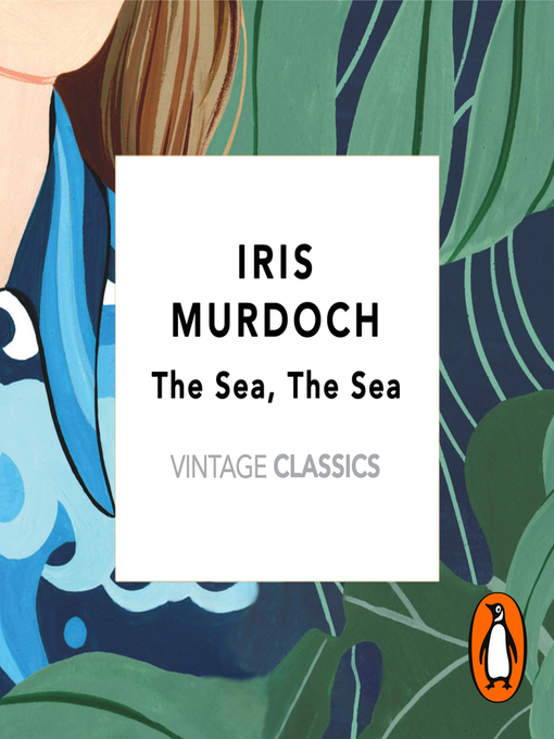 Title details for The Sea, the Sea (Vintage Classics Murdoch Series) by Iris Murdoch - Available